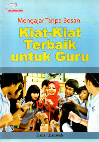 Image of Mengajar Tanpa Bosan: Kiat-Kiat Terbaik Untuk Guru
